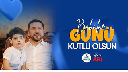 Belediye Başkanımız Rasim Arı’nın Babalar Günü Mesajı