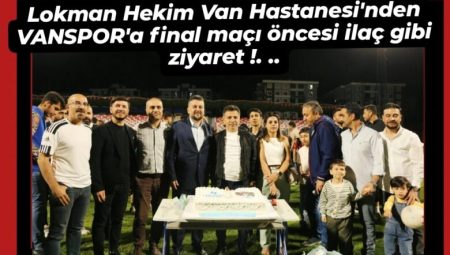 Lokman Hekim Van Hastanesi’nden VANSPOR’a final maçı öncesi ilaç gibi ziyaret – Birlik Haber Ajansı